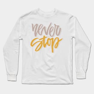 never stop Long Sleeve T-Shirt